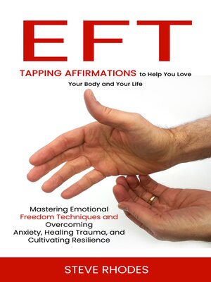 cover image of Eft--Tapping Affirmations to Help You Love Your Body and Your Life (Mastering Emotional Freedom Techniques and Overcoming Anxiety, Healing Trauma, and Cultivating Resilience)